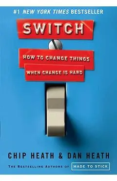 Switch: How to Change Things When Change Is Hard - Chip Heath
