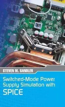 Switched-Mode Power Supply Simulation with Spice: The Faraday Press Edition, Hardcover/Steven M. Sandler