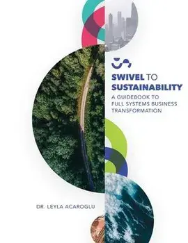 Swivel To Sustainability: A Full Systems Business Transformation Guidebook, Paperback/Leyla Acaroglu