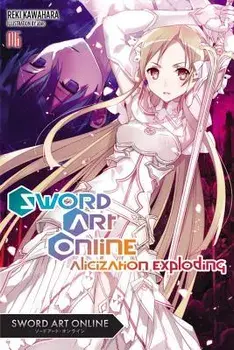 Sword Art Online 16 (Light Novel): Alicization Exploding, Paperback/Reki Kawahara