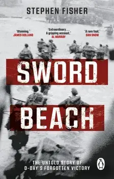 Sword Beach. The Untold Story of D-Day’s Forgotten Victory, Paperback/Stephen Fisher