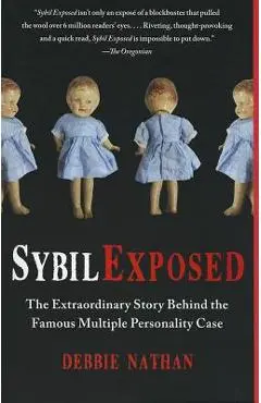 Sybil Exposed: The Extraordinary Story Behind the Famous Multiple Personality Case - Debbie Nathan