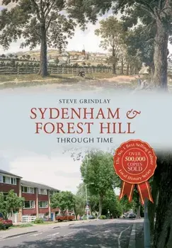 Sydenham and Forest Hill Through Time, Paperback/Steve Grindlay