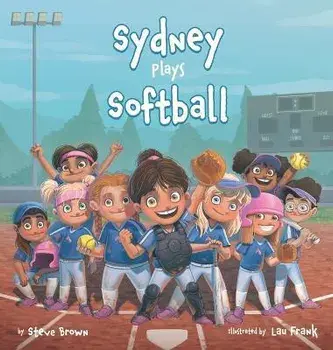 Sydney Plays Softball, Hardcover/Steve Brown