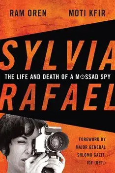 Sylvia Rafael: The Life and Death of a Mossad Spy, Hardcover/Ram Oren