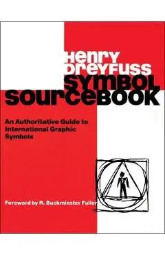 Symbol Sourcebook: An Authoritative Guide to International Graphic Symbols - Henry Dreyfuss