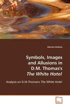 Symbols, Images and Allusions in D.M. Thomas's The White Hotel, Paperback/Damian Andreia