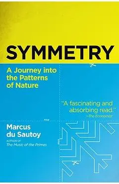 Symmetry: A Journey Into the Patterns of Nature - Marcus Du Sautoy