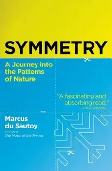 Symmetry: A Journey Into the Patterns of Nature, Paperback/Marcus Du Sautoy