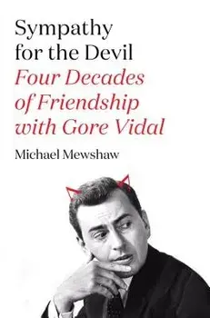 Sympathy for the Devil: Four Decades of Friendship with Gore Vidal, Paperback/Michael Mewshaw