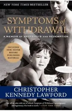 Symptoms of Withdrawal: A Memoir of Snapshots and Redemption - Christopher Kennedy Lawford