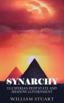 Synarchy: Luciferian deep state and shadow government, Paperback/William Stuart