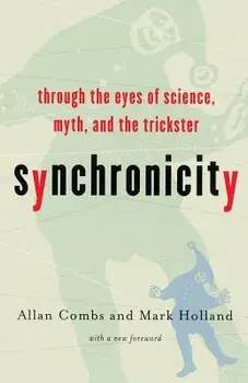 Synchronicity: Through the Eyes of Science, Myth, and the Trickster, Paperback/Allan Combs