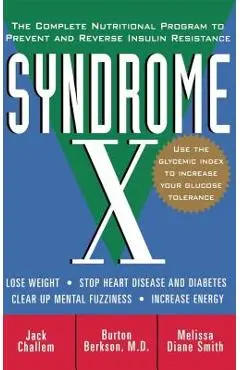 Syndrome X: The Complete Nutritional Program to Prevent and Reverse Insulin Resistance - Jack Challem