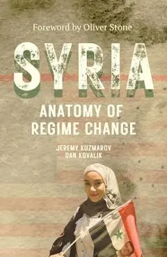 Syria: Anatomy of Regime Change - Jeremy Kuzmarov