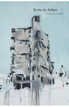 Syria in Ashes - Charles Glass