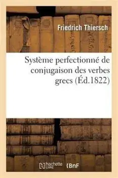 Syst me Perfectionn de Conjugaison Des Verbes Grecs, Pr sent Dans Une Suite de Tableaux, Paperback/***