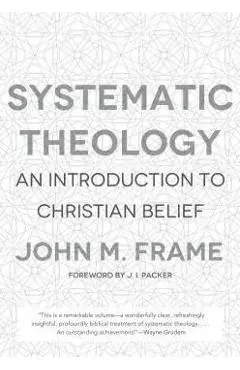 Systematic Theology: An Introduction to Christian Belief - John M. Frame