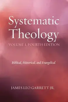 Systematic Theology, Volume 1, Hardcover/Jr. Garrett, James Leo