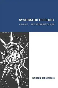Systematic Theology: Volume 1, The Doctrine of God, Hardcover/Katherine Sonderegger