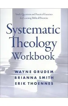Systematic Theology Workbook: Study Questions and Practical Exercises for Learning Biblical Doctrine - Wayne A. Grudem