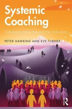 Systemic Coaching: Delivering Value Beyond the Individual, Paperback/Peter Hawkins