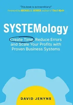 SYSTEMology: Create time, reduce errors and scale your profits with proven business systems, Hardcover/David Jenyns