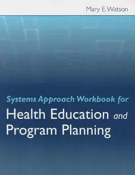Systems Approach Workbook for Health Education and Program Planning/Mary E. Watson