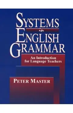 Systems in English Grammar: An Introduction for Language Teachers - Peter Master