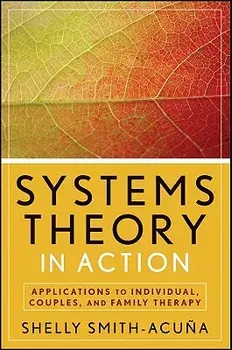 Systems Theory in Action: Applications to Individual, Couple, and Family Therapy, Paperback/Shelly Smith-Acuna