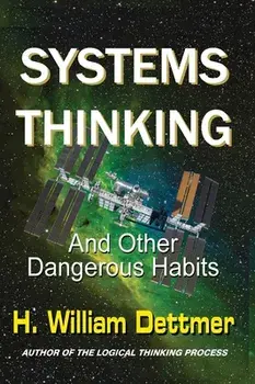 Systems Thinking - And Other Dangerous Habits, Hardcover/H. William Dettmer