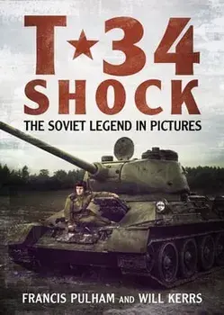 T-34 Shock. The Soviet Legend in Pictures, Hardback/Francis Pulham