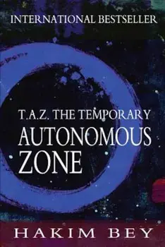 T.A.Z.: The Temporary Autonomous Zone, Paperback/Hakim Bey