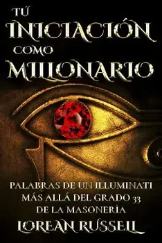 T Iniciaci n Como Millonario: Palabras de Un Illuminati M s All del Grado 33 de la Masoner a, Paperback/Lorean Russell
