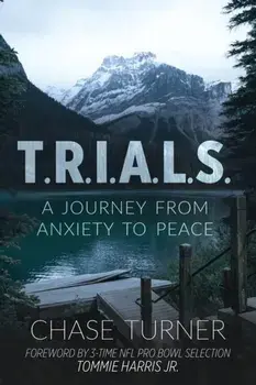 T.R.I.A.L.S.: A Journey From Anxiety to Peace, Paperback/Chase Turner