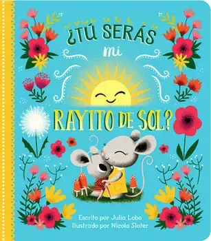 t Sers Mi Rayito de Sol? = Will You Be My Sunshine, Hardcover/Cottage Door Press