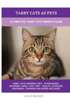 Tabby Cats as Pets: A Complete Tabby Cats Owner's Guide, Paperback/Lolly Brown