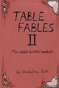 Table Fables II: The World-Builder's Handbook, Paperback/Madeline Hale