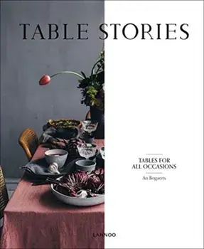 Table Stories: Tables for All Occasions, Hardcover/An Bogaerts