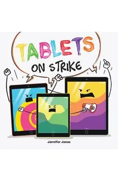 Tablets on Strike: A Funny, Rhyming, Read Aloud About Responsibility With School Supplies - Jennifer Jones