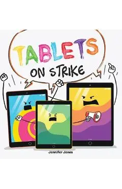 Tablets on Strike: A Funny, Rhyming, Read Aloud About Responsibility With School Supplies - Jennifer Jones