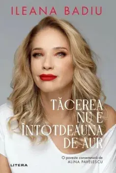 Tacerea nu e intotdeauna de aur/Ileana Badiu