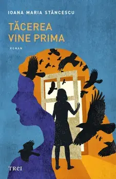 Tacerea vine prima/Ioana Maria Stancescu
