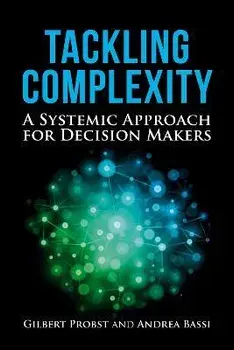Tackling Complexity. A Systemic Approach for Decision Makers, Hardback/Dr. Andrea Bassi