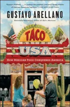 Taco USA: How Mexican Food Conquered America, Paperback/Gustavo Arellano