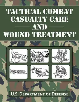 Tactical Combat Casualty Care and Wound Treatment, Paperback/Department of Defense