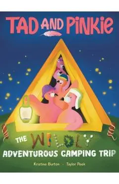 Tad and Pinkie: The Wildly Adventurous Camping Trip - Kristine Burton