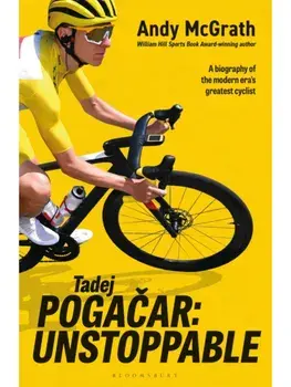 Tadej Pogacar. Unstoppable, Paperback/Andy McGrath