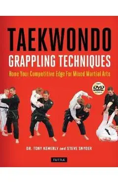 Taekwondo Grappling Techniques: Hone Your Competitive Edge for Mixed Martial Arts [Dvd Included] - Tony Kemerly
