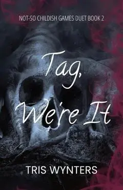 Tag, We're It (A Reverse Harem Dark Romance): Not-So Childish Games Duet Book 2 - Tris Wynters